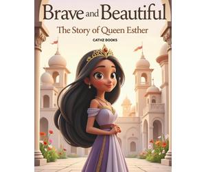 Brave and Beautiful: The Story of Queen Esther (Bibles Heroines for Little Hearts)