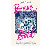 Brave and Bold: 100 years of the Ladies’ Pond on Hampstead Heath (in all weathers) - a celebration of women, community, and the enduring magic of wild swimming. A must-read for 2026.