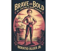 Brave and Bold; Or, The Fortunes of Robert Rushton: Annotated