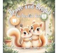 Brave and Bright: The Dentist Visit: A Rhyming Picture Book to Help Kids 3-6 Overcome Dentist Fears and Enjoy Their First Checkup: 1 (Little Bravery Adventures)