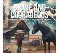 Brave and Courageous: Inspiring Animal Stories with Real-World Facts for Curious Kids