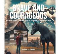Brave and Courageous: Inspiring Animal Stories with Real-World Facts for Curious Kids