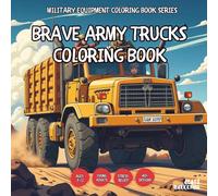 Brave Army Trucks Coloring Book - for Kids, Teens, Adults and Seniors with Easy and Simple Designs for Stress Free Relaxation (Military Equipment ... and Simple Designs for Stress Free Relax)