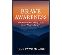 Brave Awareness: The Practice of Being Okay Even When Life Isn't
