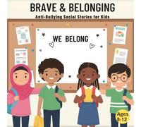 Brave & Belonging: Anti-Bullying Social Stories for Kids (Ages 8-12)