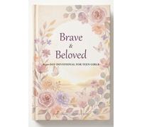 Brave & Beloved: A 30-Day Devotional for Teen Girls - Daily Encouragement on Faith, Identity, Confidence & Worth