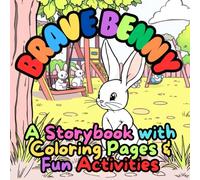 Brave Benny: A Storybook with Coloring Pages & Fun Activities (The Adventure Badge Storybook Series: Tales of Bravery, Kindness, and Creativity)