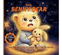 Brave Benny Bear: A Soothing Story to Help Kids Conquer Bedtime Fears and Nighttime Anxiety through Mindfulness and Bravery Skills for kids Ages 3-6