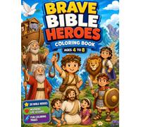 Brave Bible Heroes Coloring Book: 30 Inspiring Bible Heroes and Faith-Building Lessons for Kids Ages 4-8