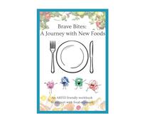 Brave Bites: A Journey with New Foods: An ARFID friendly workbook to support with food exposure