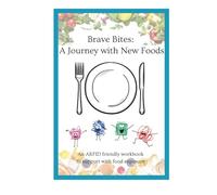 Brave Bites: A Journey with New Foods: An ARFID friendly workbook to support with food exposure