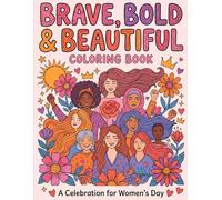 Brave, Bold & Beautiful Coloring Book: Celebrate Women's Day with 50+ Empowering Coloring pages For Womens (Women’s Day Coloring Book Series)