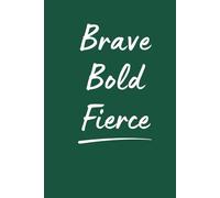 Brave Bold Fierce: 150-Page Lined Hardcover Journal for Goal Setting, Manifestation, and Daily Intentions