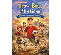 Brave Boys of the Game: 15 Inspiring Sports Stories for Kids Ages 6-10 About Confidence, Courage and Never Giving Up | children’s sports books