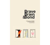 Brave, Brain & Bond: A Philosophy of Design in Three Evolutions