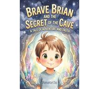 Brave Brian and the Secret of the Cave - A Tale of Adventure and Truth: A Heartwarming Children’s Picture Book About Honesty and Having the Courage to do the Right Thing