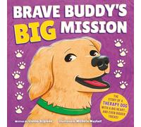 Brave Buddy's Big Mission: A story of a therapy dog with a big heart… and even bigger tricks!