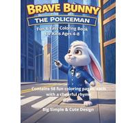 Brave Bunny the Policeman Coloring Book: Fun & Easy Coloring Book for Kids Ages 4-8 | 58 Cute Pages + 6 Story Adventures | Big Simple Designs for Relaxing & Learning