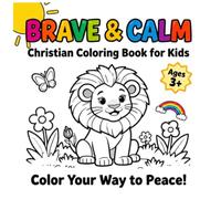 Brave & Calm: A Christian Coloring Book for Kids: 16 Bible Verse Coloring Pages to Help Little Hearts Find Peace, Courage, Joy, and God’s Love (Bible Themed Learning)