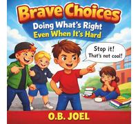 Brave Choices: Doing What Is Right Even When It Is Hard: For Children Ages 4 to 8, Picture Story Book About Kindness, Courage and Confidence, Building social skills book for kids