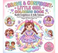 Brave & Confident Little Girl Coloring Book: A Social Emotional Learning Coloring Book with Positive Affirmations for Girls Ages 4-8 to Build Confidence, Courage, Self-Esteem, and Social Skills