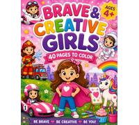 Brave & Creative Girls Coloring Book: 40 Fun Pages to Color | Inspiring Confidence, Creativity and Big Dreams for Girls Ages 4+