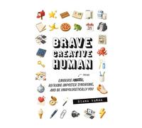 Brave Creative Human: Embrace Failure, Reframe Imposter Syndrome, and Be Unapologetically You