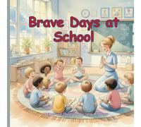 Brave Days at School: An SEL Story About Staying Calm, Feeling Safe, and Growing Brave
