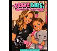 Brave Ears: Your First Ear Piercing Day: A Sweet Rhyming Story to Help Kids Feel Calm, Brave, and Confident About Getting Their Ears Pierced