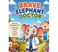 Brave Elephant Doctor Coloring Book for Kids Ages 4-8: 58 Fun Coloring Pages | 120 Pages of Adventure | Learn Kindness, Caring & Helping Others | ... Tips & 6 Exciting Chapters (Brave Animals)