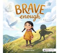 Brave Enough: A Story About the Small, Enormous Courage It Takes to Be Little (Inni Stories)