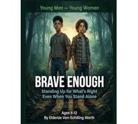 Brave Enough: Standing Up for What's Right Even When You Stand Alone: Series: Young Men - Young Women (Book 8)
