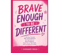 Brave Enough to Be Different: A 30-Day Christian Bible Study Workbook for Teen Girls to Build Confidence, Stand Firm in Their Faith, and Live Boldly for Christ