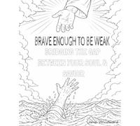BRAVE ENOUGH TO BE WEAK: BRIDGING THE GAP BETWEEN YOUR SOUL & SAVIOR