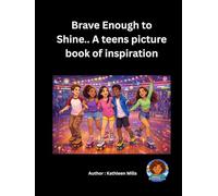 Brave Enough to Shine..: A teens picture book of inspiration