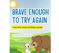 BRAVE ENOUGH TO TRY AGAIN: A story about courage, feelings, and believing in yourself (BRAVE ENOUGH SERIES)