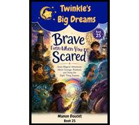 Brave Even When You’re Scared: Seven Magical Adventures About Courage, Kindness and Doing the Right Thing Anyway. (Twinkle's Big Dreams)