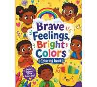 Brave Feelings, Bright Colors: A Fun Emotional Learning Coloring Book for Kids Ages 3-8 | Build Confidence, Express Feelings & Grow Through Creativity