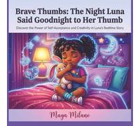 Brave Fingers - The night Luna said Goodbye to her thumb.: Discover the power of self-acceptance and creativity in Luna’s bedtime story