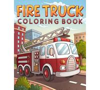 Brave Fire Truck Coloring Book for Kids: Exciting Coloring Pages of Fire Trucks for Kids Ages 4-12 Who Love Rescue Vehicles