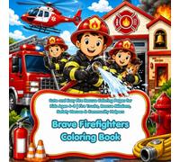 Brave Firefighters Coloring Book: Cute and Easy Fire Rescue Coloring Pages for Kids Ages 4-8 | Fire Trucks, Rescue Missions, Safety Heroes & Community Helpers (Little Career Adventures)