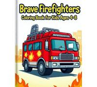 Brave Firefighters Coloring Book for Kids Ages 4-8: Fun Firetruck Scenes & Rescue Adventures: "Over 100+ Coloring Pages of Firetrucks, Brave ... Stations & Rescue Missions for Kids Ages 4-8"