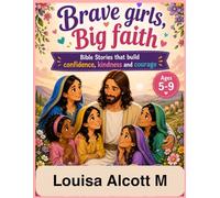 Brave Girls, Big Faith: Bible Stories that build confidence, kindness and courage. Heart warming Bible Bedtime stories that helps Kids Discover Jesus ... for a Lifetime of Faith, Hope and Purpose