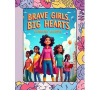 Brave Girls, Big Hearts: Three Inspiring Stories of Courage, Kindness, and Helping Others