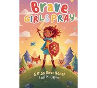 Brave Girls Pray: A 30-Day Devotional for Girls Ages 5-10: A 30-Day Devotional for Girls Ages 5-10