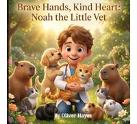 Brave Hands, Kind Heart:: Noah the Little Vet (Dream Big Series - Bedtime Story Book ages 2-8)