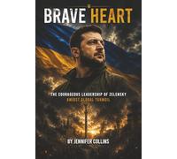 BRAVE HEART: The Courageous Leadership of Zelensky Amidst Global Turmoil