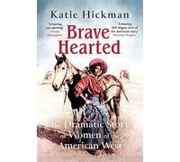 Brave Hearted: The Dramatic Story of Women of the American West