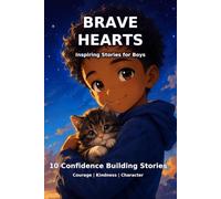 Brave Hearts: 10 Inspiring Stories for Boys about Family, Friendship, Self-Confidence & Love (Believe in Yourself Collection)