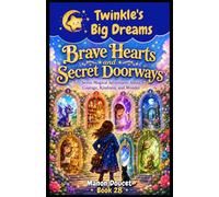Brave Hearts and Secret Doorways: Seven Magical Adventures About Courage, Kindness, and Wonder (Twinkle's Big Dreams)